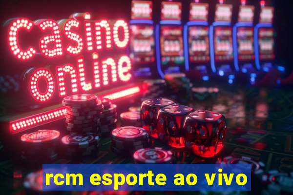 rcm esporte ao vivo